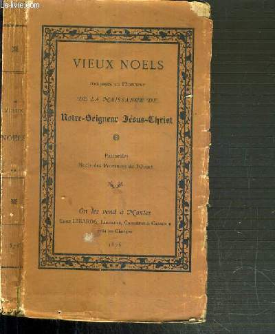 VIEUX NOEL COMPOSES EN L'HONNEUR DE LA NAISSANCE DE NOTRE-SEIGNEUR JESUS-CHRIST - PASTORALES NOELS DES PROVINCES DE L'OUEST