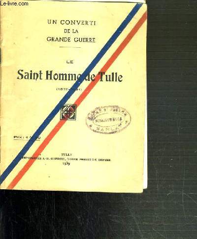 LE SAINT HOMME DE TULLE (1875-1931) - UN CONVERTI DE LA GRANDE GUERRE