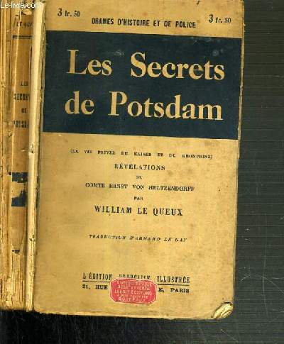 LES SECRETS DE POTSDAM - LA VIE PRIVEE DU KAISER ET DU KRONPRINZ - REVELATIONS DU COMTE ERNST VON HELTZENDORFF / DRAMES D'HISTOIRE ET DE POLICE