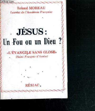 JESUS: UN FOU OU UN DIEU ? - L'EVANGILE SANS GLOSE