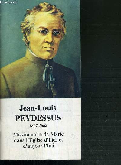 JEAN-LOUIS PEYDESSUS 1807-1882 - MISSIONNAIRE DE MARIE DANS L'EGLISE D'HIER ET D'AUJOURD'HUI
