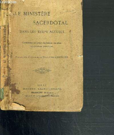 LE MINISTERE SACERDOTAL DANS LES TEMPS ACTUELS - COMMENT ON PEUT REGENERER LES PLUS MAUVAISES PAROISSES - EXTRAITS DES ECRITS ET DE LA VIE DE L'ABBE CHEVRIER