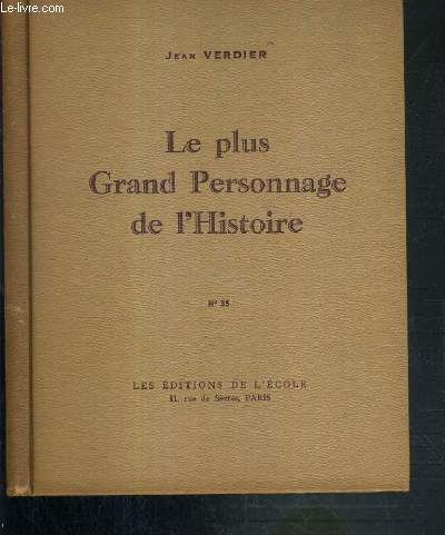 LE PLUS GRAND PERSONNAGE DE L'HISTOIRE - VINGT CAUSERIES D'INSTRUCTION RELIGIEUSE POUR NOS GRANDS DE 12 A 14 ANS - N35.