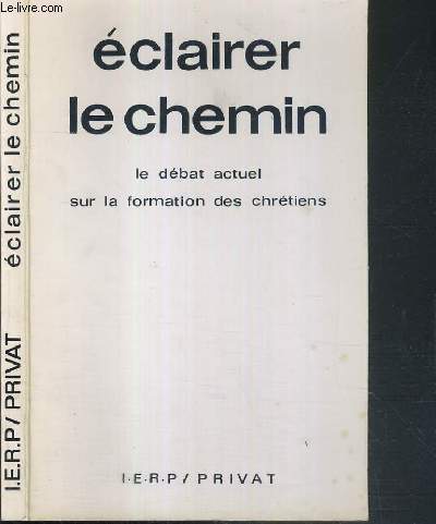 ECLAIRER LE CHEMIN - LE DEBAT ACTUEL SUR LA FORMATION DES CHRETIENS