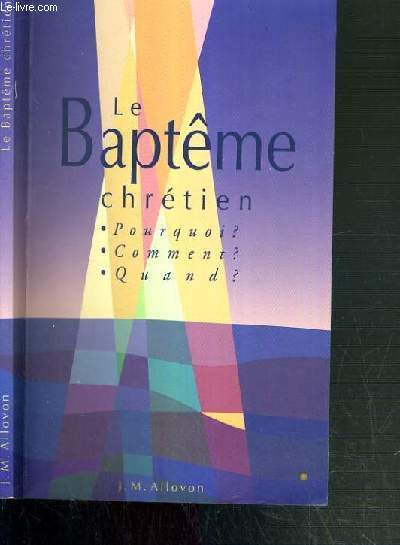 LE BAPTEME CHRETIEN - POURQUOI ? - COMMENT ? - QUAND ?