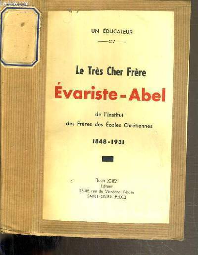 LE TRES CHER FRERE EVARISTE - ABEL DE L'INSTITUT DES FRERES DES ECOLES CHRETIENNES - 1848-1931