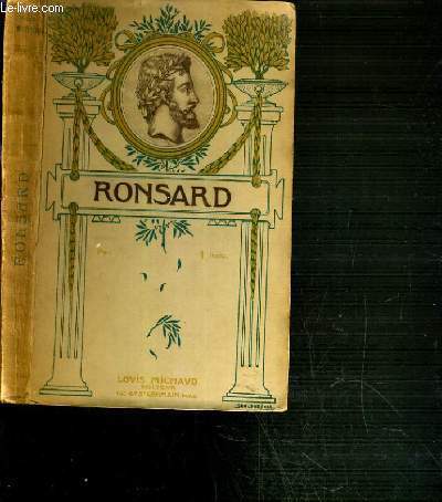 RONSARD - AMOURS DE CASSANDRE - AMOURS DE MARIE - AMOURS D'ASTREE - POESIES POUR HELENE - AMOURS DIVERSES - ODES - FOLATRIES - ODES BACHIQUES ET SATIRIQUES - LE BOCAGE ROYAL.../ BIBLIOTHEQUE DES POETES FRANCAIS ET ETRANGERS