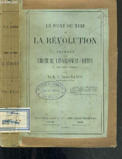 LE POINT DE MIRE DE LA REVOLUTION OU DEFENSE DE LA LIBERTE DE L'ENSEIGNEMENT CHRETIEN A TOUS SES DEGRES.