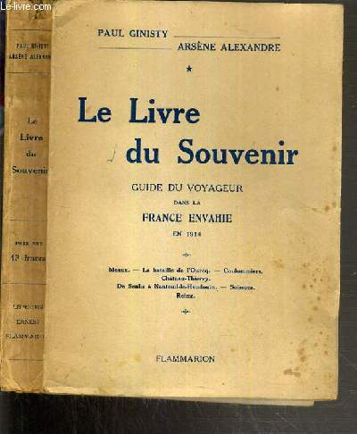LE LIVRE DU SOUVENIR - GUIDE DU VOYAGEUR DANS LA FRANCE ENVAHIE EN 1914 - MEAUX - LA BATAILLE DE L'OURCQ - COULOMMIERS - CHATEAU-THIERRY - DE SENLIS A NANTEUIL-LE-HAUDOUIN - SOISSONS - REIMS.