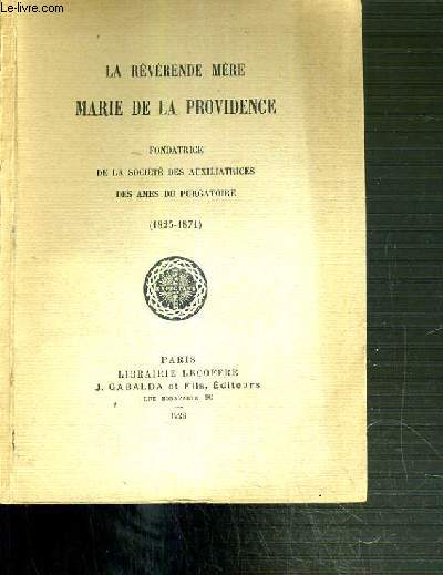 LA REVERENDE MERE MARIE DE LA PROVIDENCE - FONDATRICE DE LA SOCIETE DES AUXILIATRICES DES AMES DU PURGATOIRE (1825-1871)