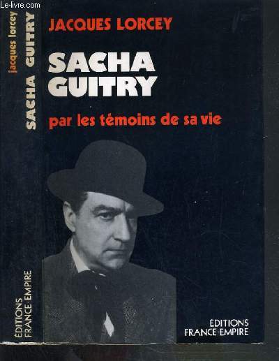 SACHA GUITRY PAR LES TEMOINS DE SA VIE