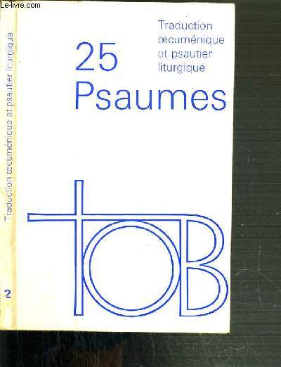 25 PSAUMES - TRADUCTION OECUMENIQUE - PSAUTIER LITURGIQUE / CAHIERS DE LA TRADUCTION OECUMENIQUE DE LA BIBLE N2.