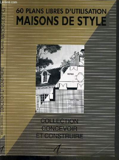 60 PLANS LIBRES D'UTILISATION MAISONS DE STYLE / COLLECTION CONCEVOIR ET CONSTRUIRE.