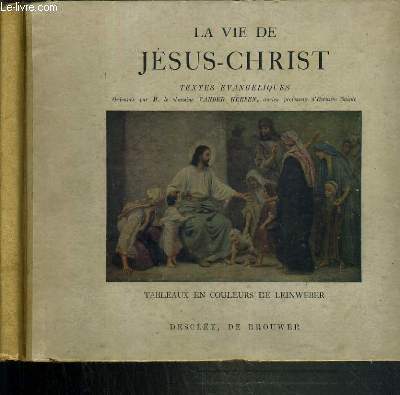 LA VIE DE JESUS-CHRIST - TEXTES EVANGELIQUES - TABLEAUX EN COULEURS DE LEINWEBER