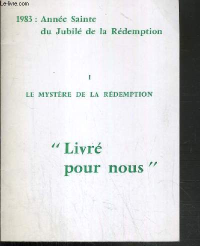 LIVRE POUR NOUS - I. LE MYSTERE DE LA REDEMPTION - 1983: ANNEE SAINTE DU JUBILE DE LA REDEMPTION