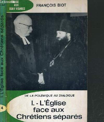DE LA POLEMIQUE AU DIALOGUE - I. L'EGLISE FACE AUX CHRETIENS SEPARES / COLLECTION L'EGLISE AUX CENT VISAGES N4.