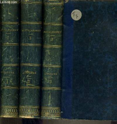 OEUVRES DE M. LE COMTE DE MONTALEMBERT - DISCOURS - 3 TOMES 1 + 2 + 3 / TOME 1. 1831-1844 - TOME 2.1845-1848 - TOME 3.1848-1852.