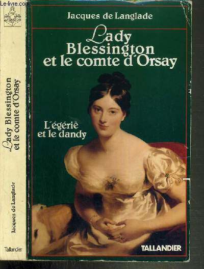 LADY BLESSINGTON ET LE COMTE D'ORSAY - L'EGERIE ET LE DANDY