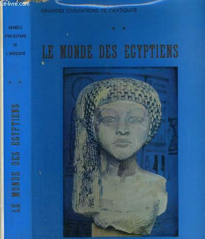 LE MONDE DES EGYPTIENS - (**) / COLLECTION GRANDES CIVILISATIONS DE L'ANTIQUITE.