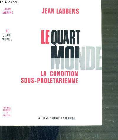 LE QUART MONDE - LA CONDITION SOUS-PROLETARIENNE / COLLECTION LA CONDITION SOUS-PROLETARIENNE.