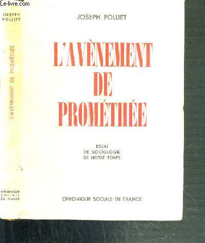 L'AVENEMENT DE PROMETHEE - ESSAI DE SOCIOLOGIE DE NOTRE TEMPS