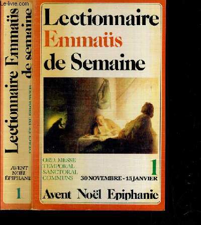 LE LECTIONNAIRE EMMAUS DE SEMAINE - ORD. MESSE TEMPORAL SANCTORAL COMMUNS - AVANT NOEL EPIPHANIE - 30 NOVEMBRE - 15 JANVIER - N 1.