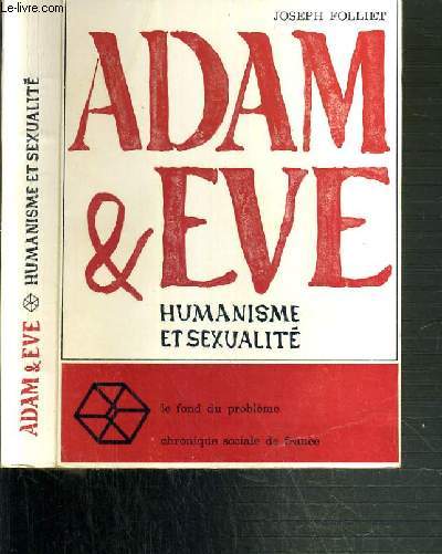 ADAM & EVE - HUMANISME ET SEXUALITE / COLLECTION LE FOND DU PROBLEME.