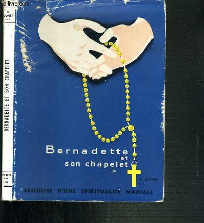 BERNADETTE ET SON CHAPELET - ESQUISSE D'UNE SPIRITUALITE MARIALE