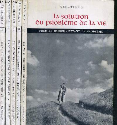 LA SOLUTION DU PROBLEME DE LA VIE - SYNTHESE DU CATHOLICISME - 5 CAHIERS / 1. DEVANT LE PROBLEME - 2 DE LA CREATION A LA REDEMPTION - 3. DE LA REDEMPTION JUSQU'A NOUS - 4.L'HOMME SELON DIEU - 5.PROBLEMES SOCIAUX.