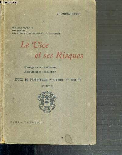 LA VICE ET SES RISQUES - ENSEIGNEMENT INDIVIDUELE, ENSEIGNEMENT COLLECTIF ? - ETUDE DE PROPHYLAXIE SANITAIRE ET MORALE - 2me EDITION