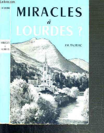 MIRACLES A LOURDES - RECITS DE GUERISONS - MIRACLE ET SCIENCE - JOURNAL DES APPARITIONS - QUELQUES BELLES PAGES.