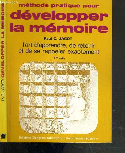 METHODE PRATIQUE POUR DEVELOPPER LA MEMOIRE - L'ART D'APPRENDRE, DE RETENIR ET DE SE RAPPELER EXACTEMENT / COLLECTION SAVOIR POUR REUSSIR