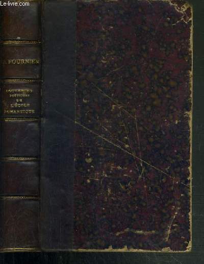 SOUVENIRS POETIQUES DE L'ECOLE ROMANTIQUE 1825 A 1840 PRECEDES D'UNE NOTICE BIOGRAPHIQUE SUR CHACUN DES AUTEURS CONTENUS DANS LE VOLUME.