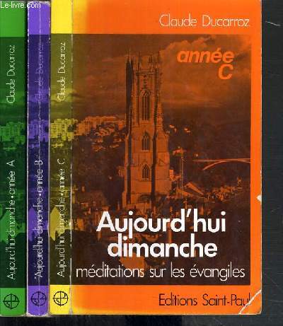 AUJOURD'HUI DIMANCHE - MEDITATIONS SUR LES EVANGILES - 3 TOMES - ANNEES A + B + C.