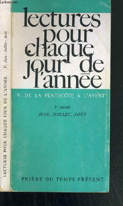 LECTURES POUR CHAQUE JOUR DE L'ANNEE - V. DE LA PENTECOTE A L'AVENT - 1ere PARTIE: JUIN - JUILLET - AOUT - PRIERE DU TEMPS PRESENT