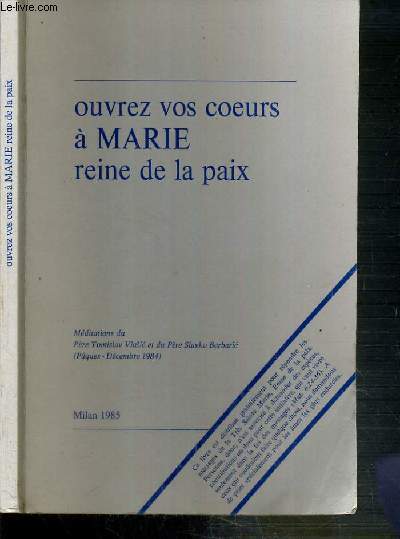 OUVREZ VOS COEURS A MARIE REINE DE LA PAIX - MEDITATIONS DU PERE TOMISLAV VLASIC ET DU PERE SLAVKO BERBARIC (PAQUES - DECEMBRE 1984) - MILAN 1985. /2 photos disponibles dont la table des matieres.