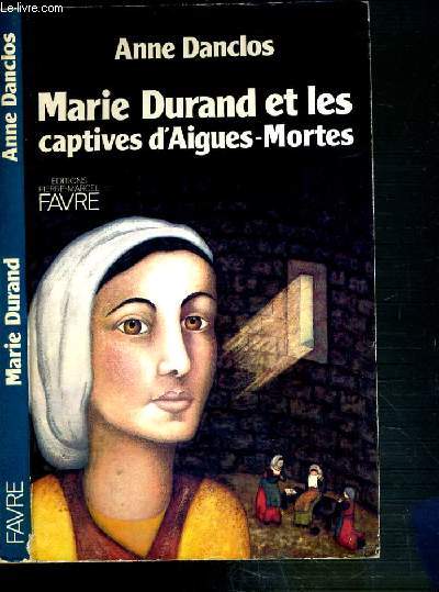 MARIE DURAND ET LES CAPTIVES D'AIGUES-MORTES.