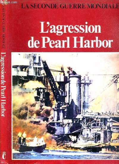 LA SECONDE GUERRE MONDIALE - L'AGRESSION DE PEARL HARBOR