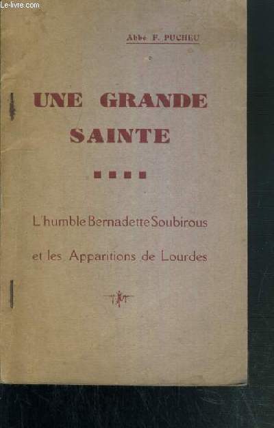 UNE GRANDE SAINTE - L'HUMBLE BERNADETTE SOUBIROUS ET LES APPARITIONS DE LOURDES