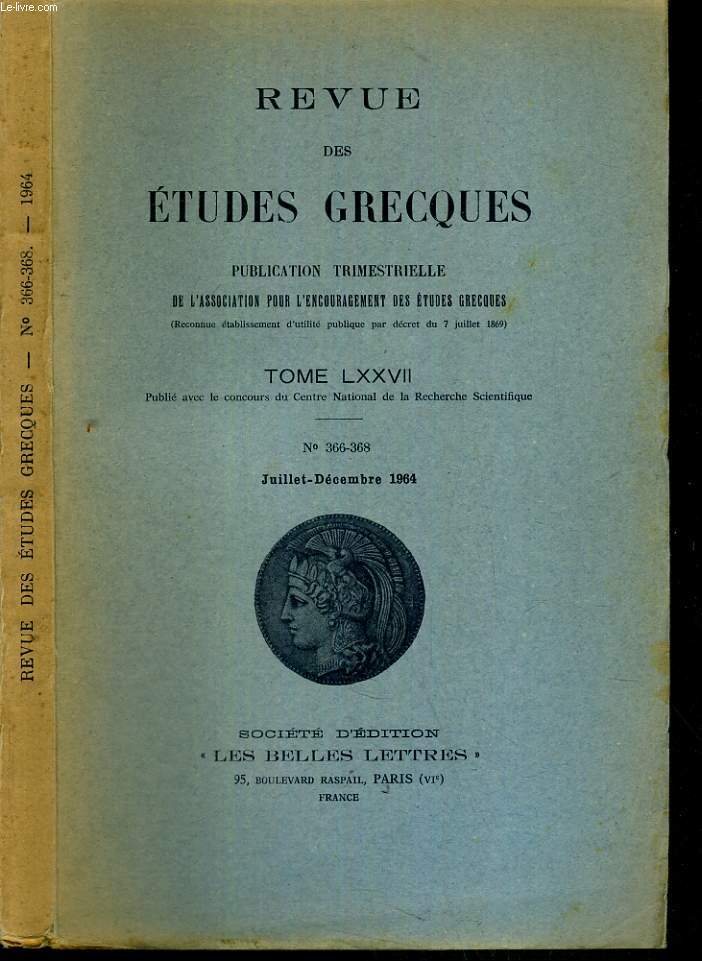 REVUE DES ETUDES GRECQUES - TOME LXXVII - N366-368 - JUILLET-DECEMBRE 1964 / SIMONIDE DE CEOS OU LA SECULARISATION DE LA POESIE - ATHENES ET L'ATLANTIDE - L'INTERPRETATION DU DE PHILOSOPHIA D'ARISTOTE D'APRES QUELQUES TRAVAUX RECENTS /2 photos disponible