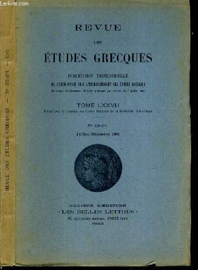 REVUE DES ETUDES GRECQUES - TOME LXXVIII - N371-373 - JUILLET-DECEMBRE 1965 / A PROPOS DE LA SYNTHAXE - HESIODE; CRISE AGRAIRE? OU RECUL DE L'ARISTOCRATIE ? - L'OPTIMISME DE THUCYDIDE ET LE JUGEMENT DE L'HISTORIEN SUR PERICLES... / 2 photos disponibles