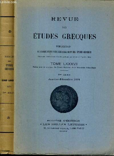 REVUE DES ETUDES GRECQUES - TOME LXXXVII - N414-418 - JANVIER-DECEMBRE 1974 / PINDARE ET HIERON DANS LA IIe PYTHIQUE - COMMENTAIRES DE L'ORESTIE - REMARQUES SUR LE PAPYRUS DE DERVENI...