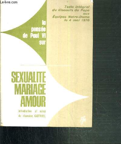 SEXUALITE MARIAGE AMOUR - TEXTE INTEGRAL DU DISCOURS DU PAPE AUX EQUIPES NOTRE-DAME LE 4 MAI 1970 / - 2 photos disponibles dont le sommaire.