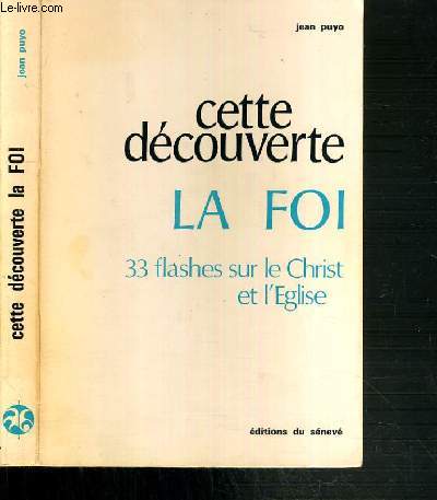 CETTE DECOUVERTE - LA FOI - 33 FLASHES SUR LE CHRIST ET L'EGLISE