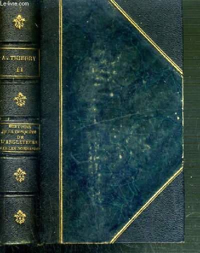 HISTOIRE DE LA CONQUETE DE L'ANGLETERRE PAR LES NORMANDS DE SES CAUSES ET DE SES SUITES JUSQU'A NOS JOURS EN ANGLETERRE, EN ECOSSE, EN IRLANDE ET SUR LE CONTINENT - TOME II. NOUVELLE EDITION / OEUVRES COMPLETES DE AUGUSTIN THIERRY