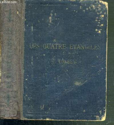 LE SAINT EVANGILE DE NOTRE-SEIGNEUR JESUS-CHRIST OU LES QUATRE EVANGILES EN UN SEUL