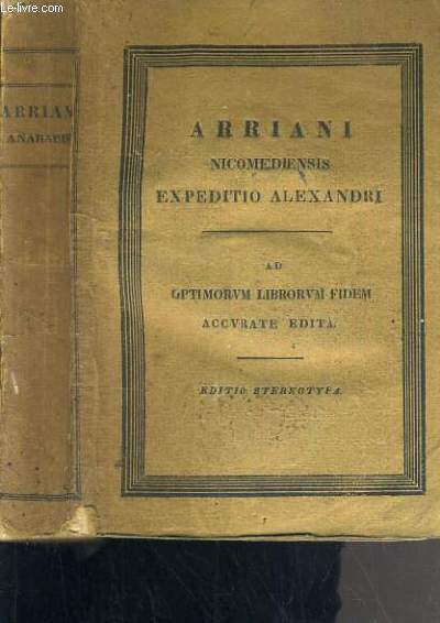 ARRIANI NICOMEDIENSIS EXPEDITIO ALEXANDRI - AD OPTIMORUM LIBRORUM FIDEM ACCURATE EDITA / TEXTE EN GREC