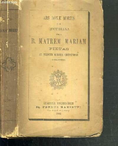 ARS BONAE MORTIS SIVE QUOTIDIANA ERGA B. MATREM MARIAM PIETAS AD FELICEM MORTEM OBTINENDAM UTILISSIMA / TEXTE EN LATIN