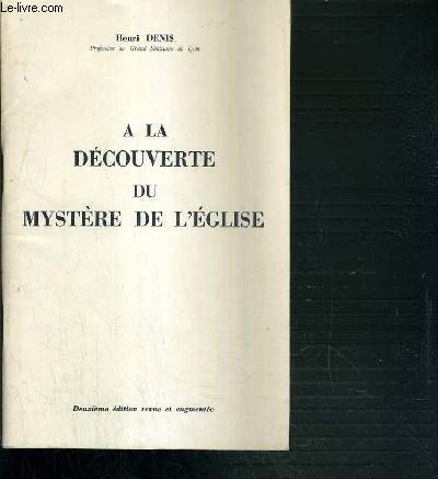 A LA DECOUVERTE DU MYSTERE DE L'EGLISE - 2me EDITION REVUE ET AUGMENTEE - SUPPLEMENT A JEUNES EQUIPES ENSEIGNANTES PREMIER TRIMESTRE 1956-1957.