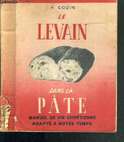 LE LEVAIN DANS LA PATE - MANUEL DE VIE CHRETIENNE ADAPTE A NOTRE TEMPS - FASCICULES I A VI.